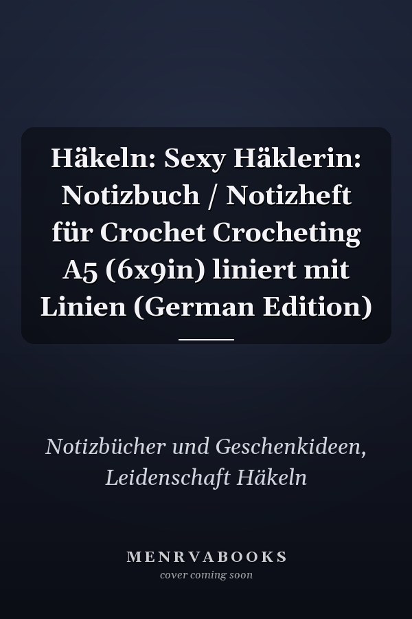 Häkeln: Sexy Häklerin: Notizbuch / Notizheft für Crochet Crocheting A5 (6x9in) liniert mit Linien (German Edition)