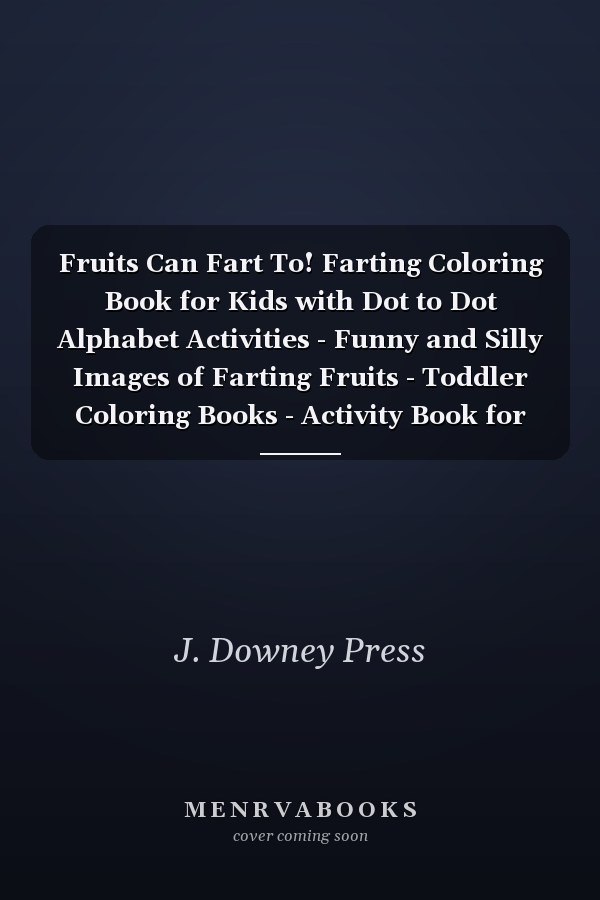 Fruits Can Fart To! Farting Coloring Book for Kids with Dot to Dot Alphabet Activities - Funny and Silly Images of Farting Fruits - Toddler Coloring Books - Activity Book for Kids Ages 4-8 (Large Print)