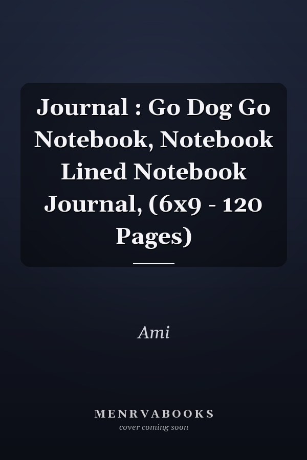 Journal : Go Dog Go Notebook, Notebook Lined Notebook Journal, (6x9 - 120 Pages)