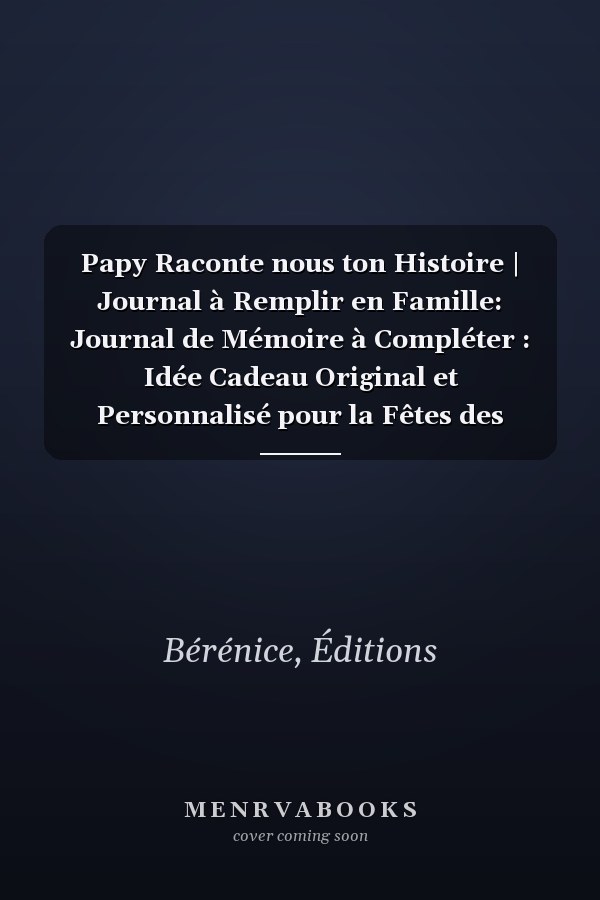 Papy Raconte nous ton Histoire | Journal à Remplir en Famille: Journal de Mémoire à Compléter : Idée Cadeau Original et Personnalisé pour la Fêtes des Pères, Anniversaire etc... (French Edition)