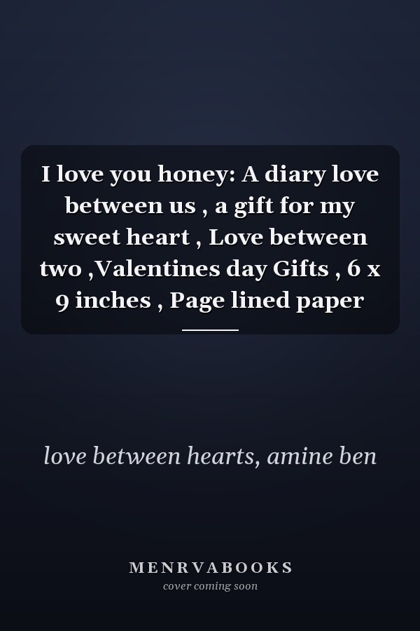 I love you honey: A diary love between us , a gift for my sweet heart , Love between two ,Valentines day Gifts , 6 x 9 inches , Page lined paper