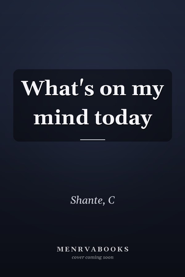 What's on my mind today