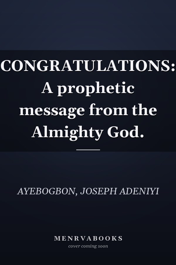 CONGRATULATIONS: A prophetic message from the Almighty God.