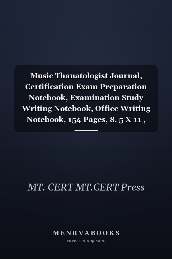 Music Thanatologist Journal, Certification Exam Preparation Notebook, Examination Study Writing Notebook, Office Writing Notebook, 154 Pages, 8. 5 X 11 , Glossy Cover