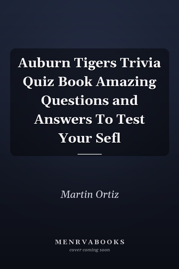 Auburn Tigers Trivia Quiz Book Amazing Questions and Answers To Test Your Sefl