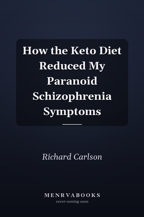 How the Keto Diet Reduced My Paranoid Schizophrenia Symptoms