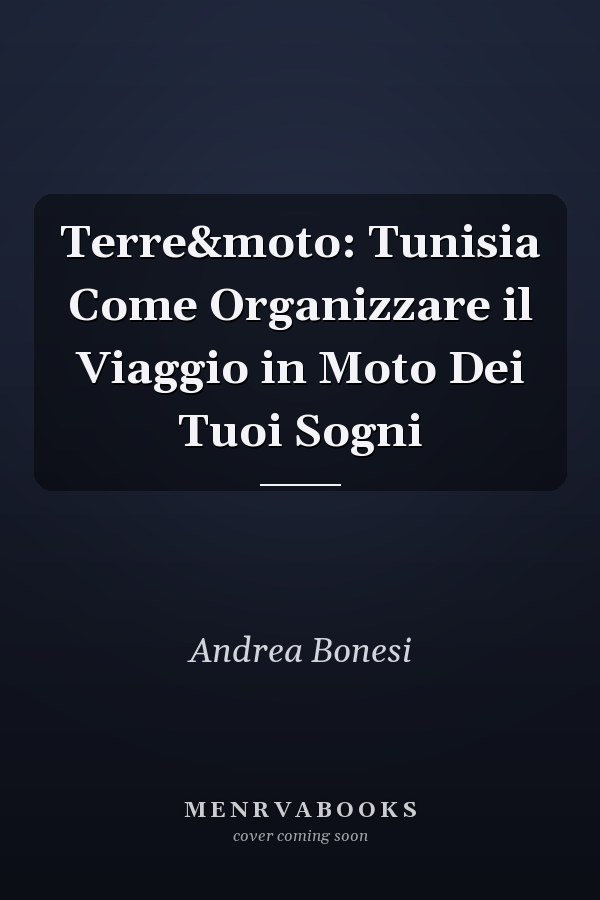 Terre&moto: Tunisia Come Organizzare il Viaggio in Moto Dei Tuoi Sogni