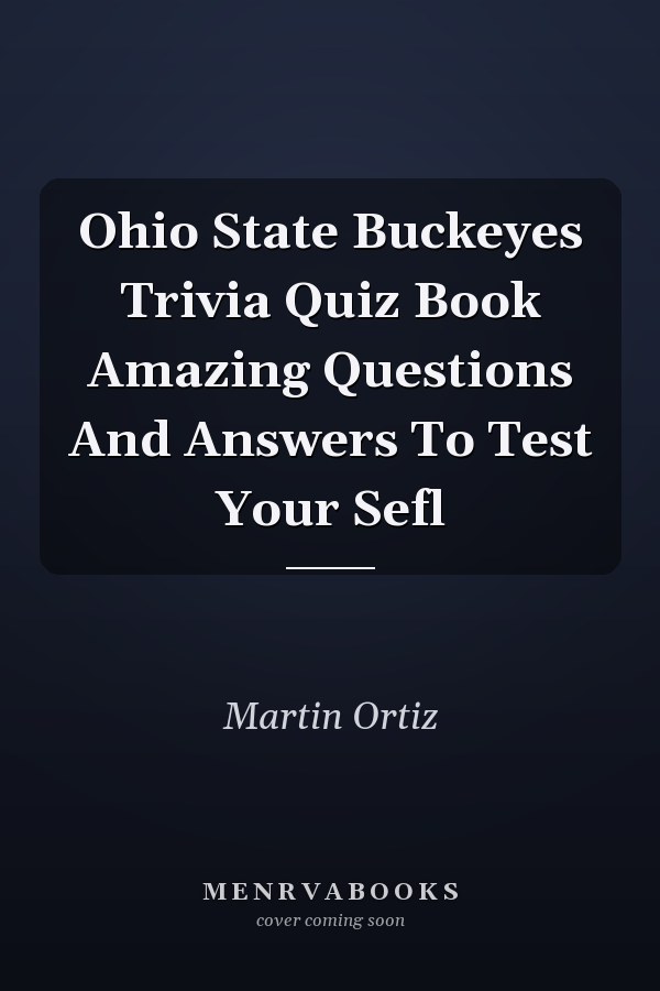 Ohio State Buckeyes Trivia Quiz Book Amazing Questions And Answers To Test Your Sefl