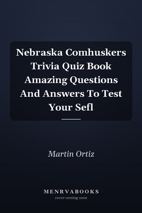 Nebraska Comhuskers Trivia Quiz Book Amazing Questions And Answers To Test Your Sefl