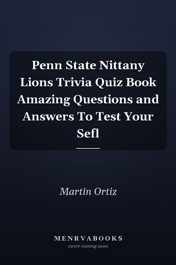 Penn State Nittany Lions Trivia Quiz Book Amazing Questions and Answers To Test Your Sefl