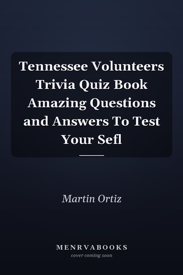 Tennessee Volunteers Trivia Quiz Book Amazing Questions and Answers To Test Your Sefl