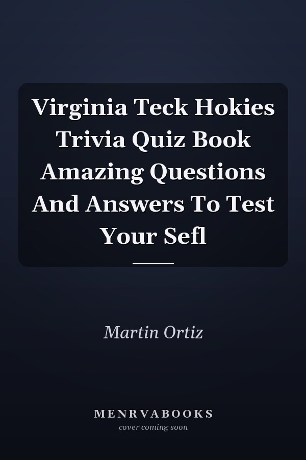 Virginia Teck Hokies Trivia Quiz Book Amazing Questions And Answers To Test Your Sefl