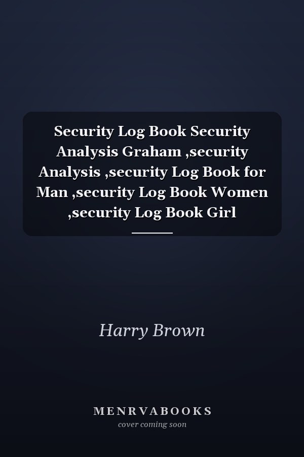Security Log Book Security Analysis Graham ,security Analysis ,security Log Book for Man ,security Log Book Women ,security Log Book Girl