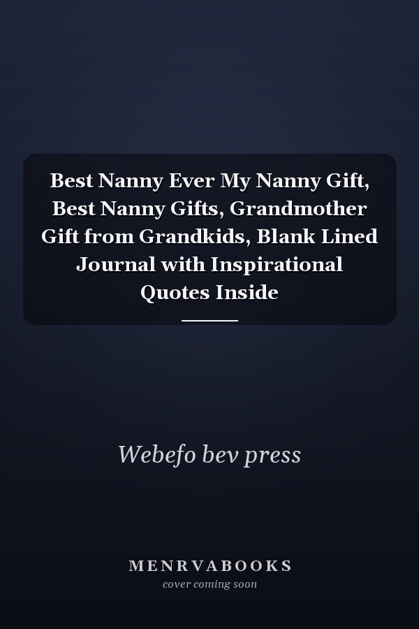 Best Nanny Ever My Nanny Gift, Best Nanny Gifts, Grandmother Gift from Grandkids, Blank Lined Journal with Inspirational Quotes Inside