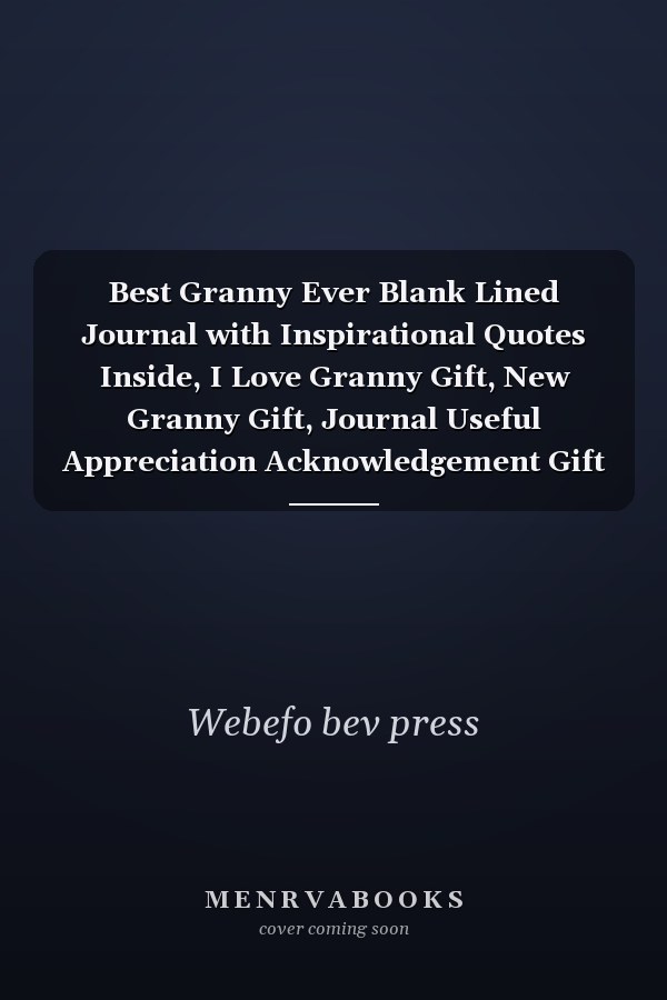 Best Granny Ever Blank Lined Journal with Inspirational Quotes Inside, I Love Granny Gift, New Granny Gift, Journal Useful Appreciation Acknowledgement Gift