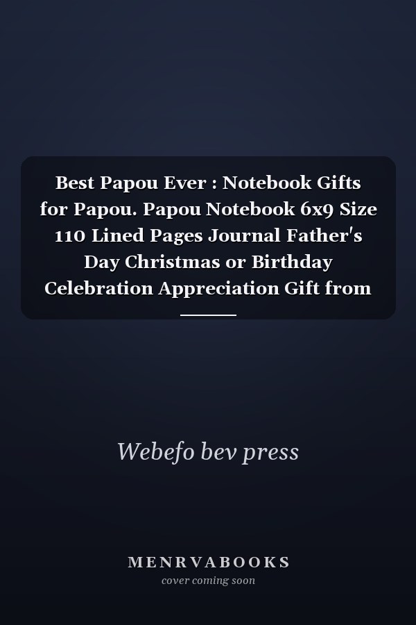 Best Papou Ever : Notebook Gifts for Papou. Papou Notebook 6x9 Size 110 Lined Pages Journal Father's Day Christmas or Birthday Celebration Appreciation Gift from Daughter and Son