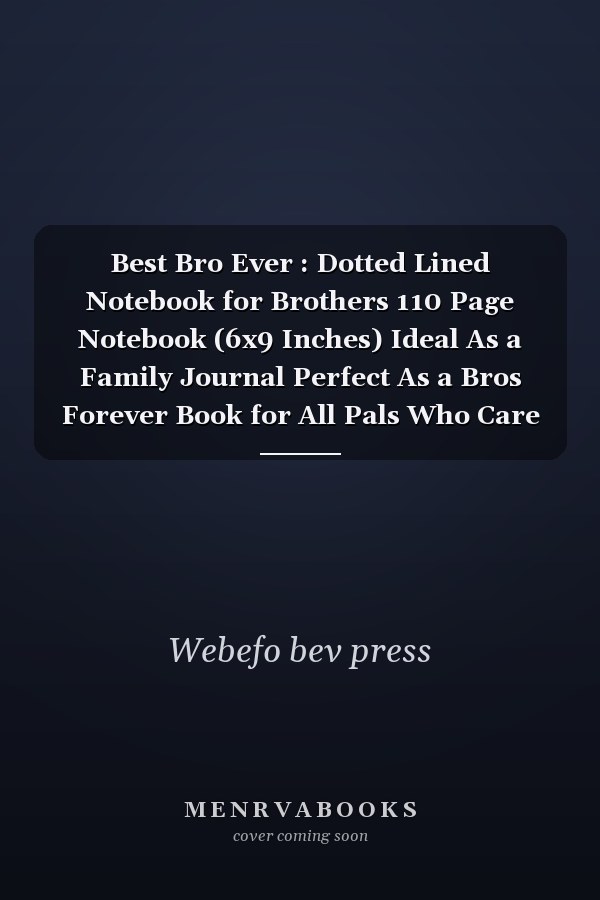 Best Bro Ever : Dotted Lined Notebook for Brothers 110 Page Notebook (6x9 Inches) Ideal As a Family Journal Perfect As a Bros Forever Book for All Pals Who Care ... Other. Great Gift for Boys, Teens and Men