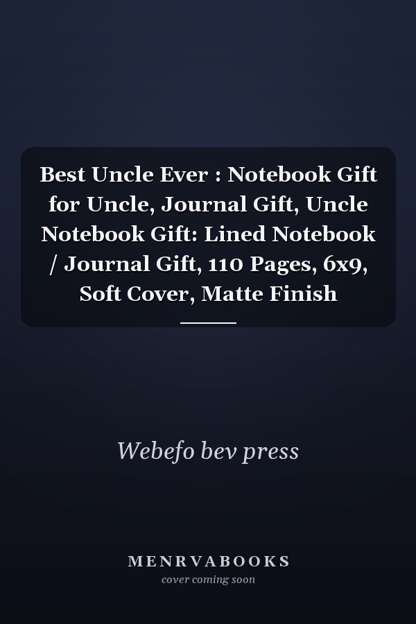 Best Uncle Ever : Notebook Gift for Uncle, Journal Gift, Uncle Notebook Gift: Lined Notebook / Journal Gift, 110 Pages, 6x9, Soft Cover, Matte Finish