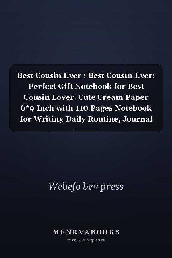 Best Cousin Ever : Best Cousin Ever: Perfect Gift Notebook for Best Cousin Lover. Cute Cream Paper 6*9 Inch with 110 Pages Notebook for Writing Daily Routine, Journal and Hand Note
