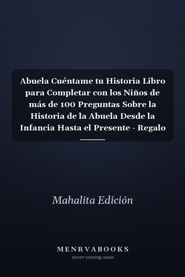 Abuela Cuéntame tu Historia Libro para Completar con los Niños de más de 100 Preguntas Sobre la Historia de la Abuela Desde la Infancia Hasta el Presente - Regalo Original y Personalizado para el Día de la Abuela.
