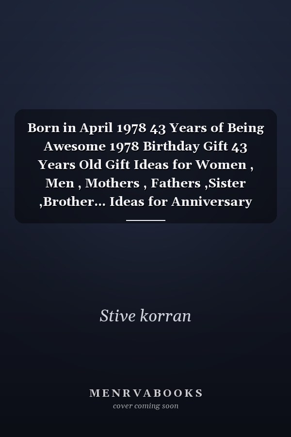 Born in April 1978 43 Years of Being Awesome 1978 Birthday Gift 43 Years Old Gift Ideas for Women , Men , Mothers , Fathers ,Sister ,Brother... Ideas for Anniversary Journal -Notebook and Great 1978