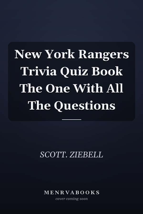 New York Rangers Trivia Quiz Book The One With All The Questions