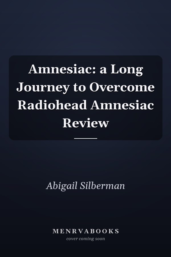 Amnesiac: a Long Journey to Overcome Radiohead Amnesiac Review