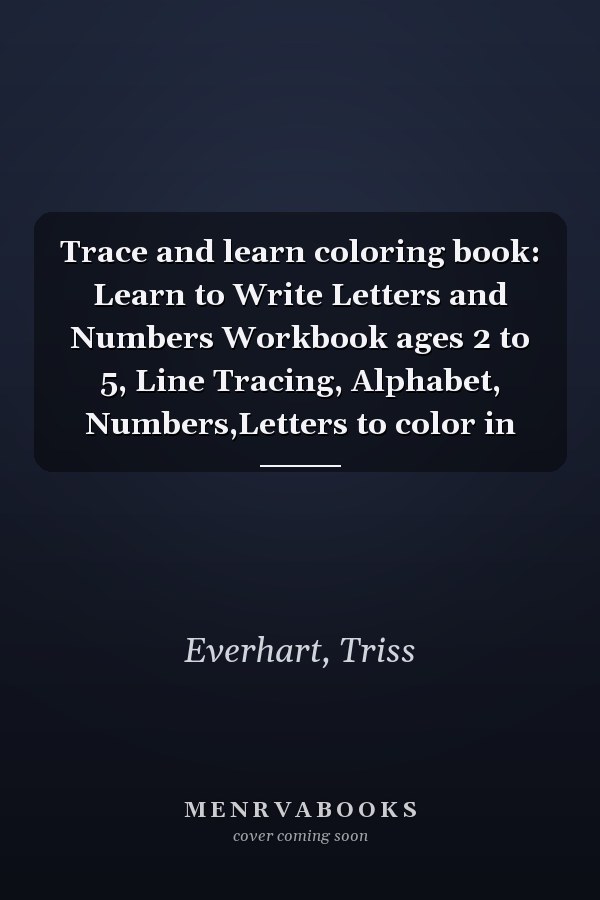 Trace and learn coloring book: Learn to Write Letters and Numbers Workbook ages 2 to 5, Line Tracing, Alphabet, Numbers,Letters to color in