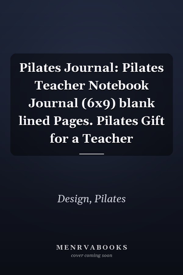 Pilates Journal: Pilates Teacher Notebook Journal (6x9) blank lined Pages. Pilates Gift for a Teacher