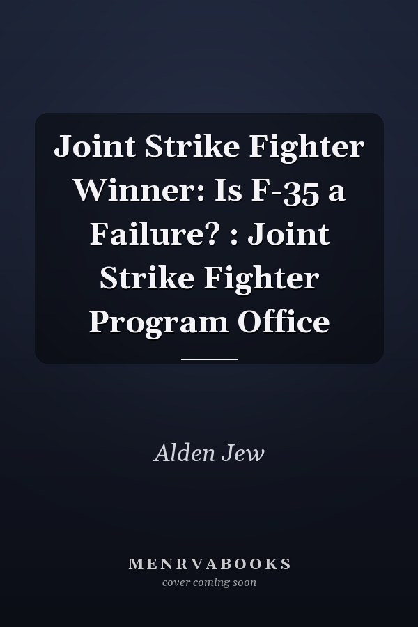 Joint Strike Fighter Winner: Is F-35 a Failure? : Joint Strike Fighter Program Office