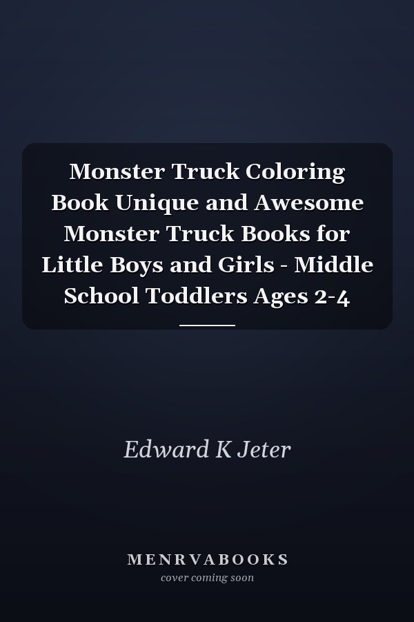 Monster Truck Coloring Book Unique and Awesome Monster Truck Books for Little Boys and Girls - Middle School Toddlers Ages 2-4