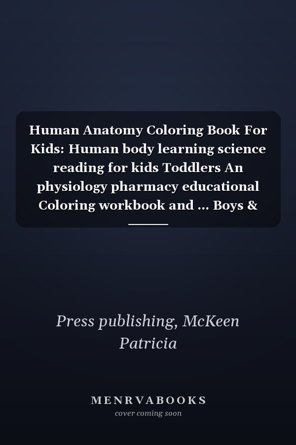 Human Anatomy Coloring Book For Kids: Human body learning science reading for kids Toddlers An physiology pharmacy educational Coloring workbook and ... Boys & Girls, Ages 4 5 6 7 and 8 Years Old