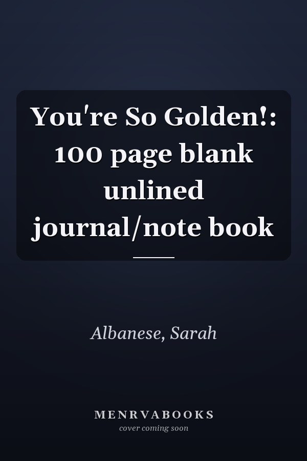 You're So Golden!: 100 page blank unlined journal/note book
