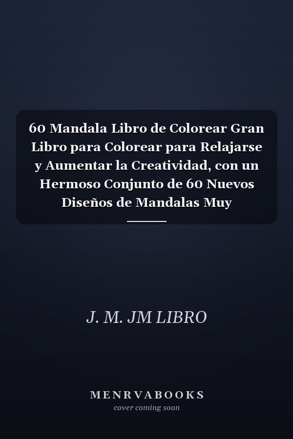 60 Mandala Libro de Colorear Gran Libro para Colorear para Relajarse y Aumentar la Creatividad, con un Hermoso Conjunto de 60 Nuevos Diseños de Mandalas Muy Detallados y Fáciles de Divertir