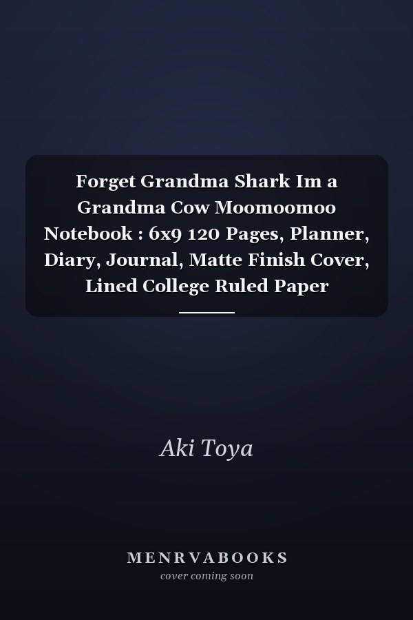 Forget Grandma Shark Im a Grandma Cow Moomoomoo Notebook : 6x9 120 Pages, Planner, Diary, Journal, Matte Finish Cover, Lined College Ruled Paper