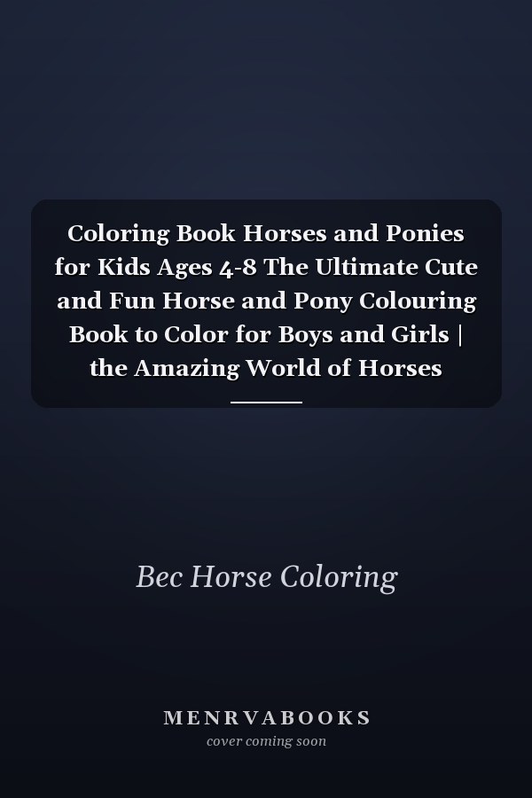 Coloring Book Horses and Ponies for Kids Ages 4-8 The Ultimate Cute and Fun Horse and Pony Colouring Book to Color for Boys and Girls | the Amazing World of Horses