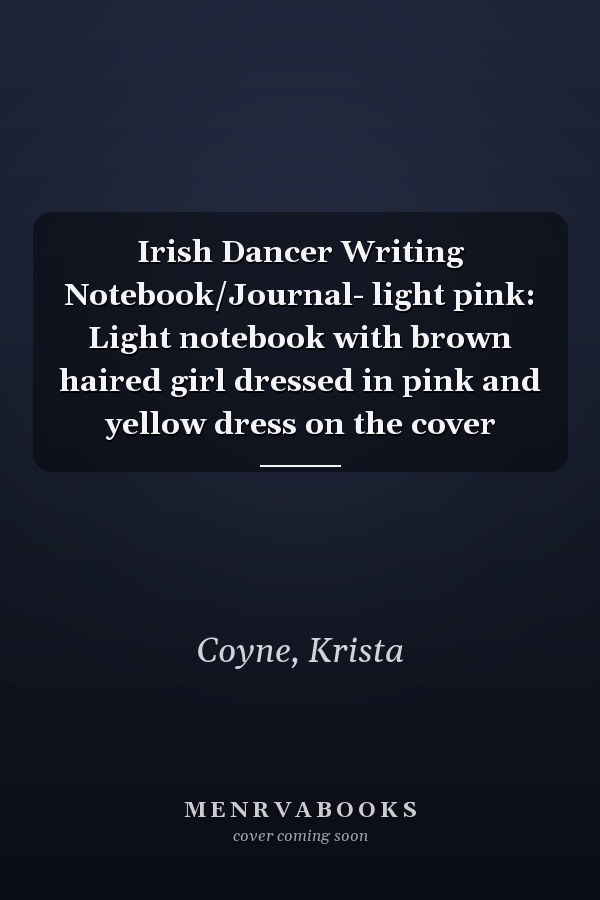 Irish Dancer Writing Notebook/Journal- light pink: Light notebook with brown haired girl dressed in pink and yellow dress on the cover