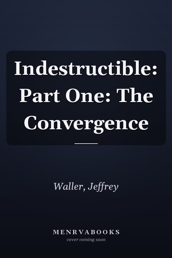 Indestructible: Part One: The Convergence