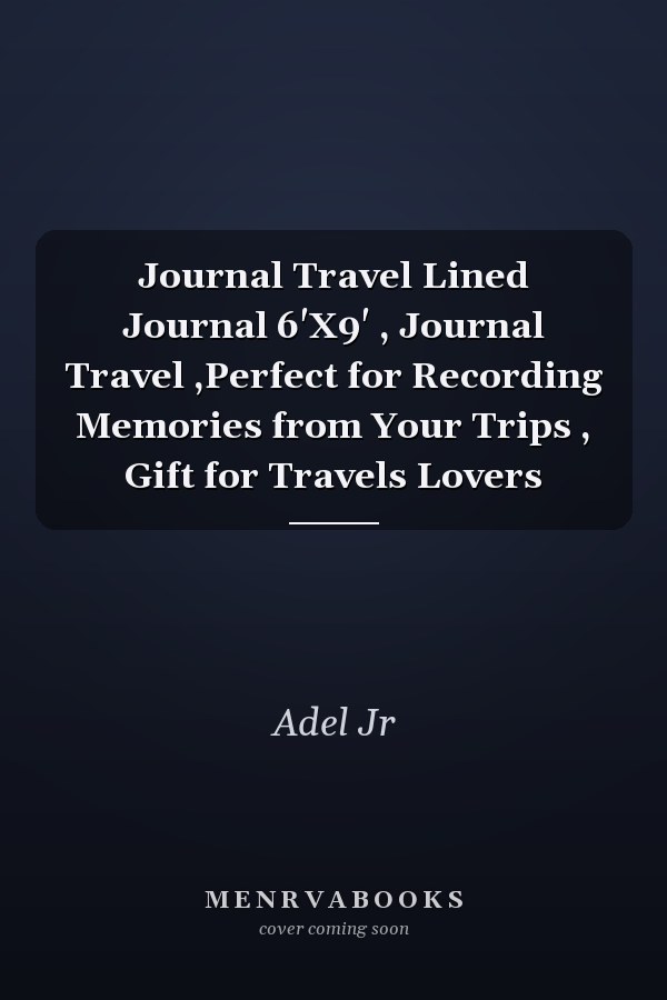 Journal Travel Lined Journal 6'X9' , Journal Travel ,Perfect for Recording Memories from Your Trips , Gift for Travels Lovers