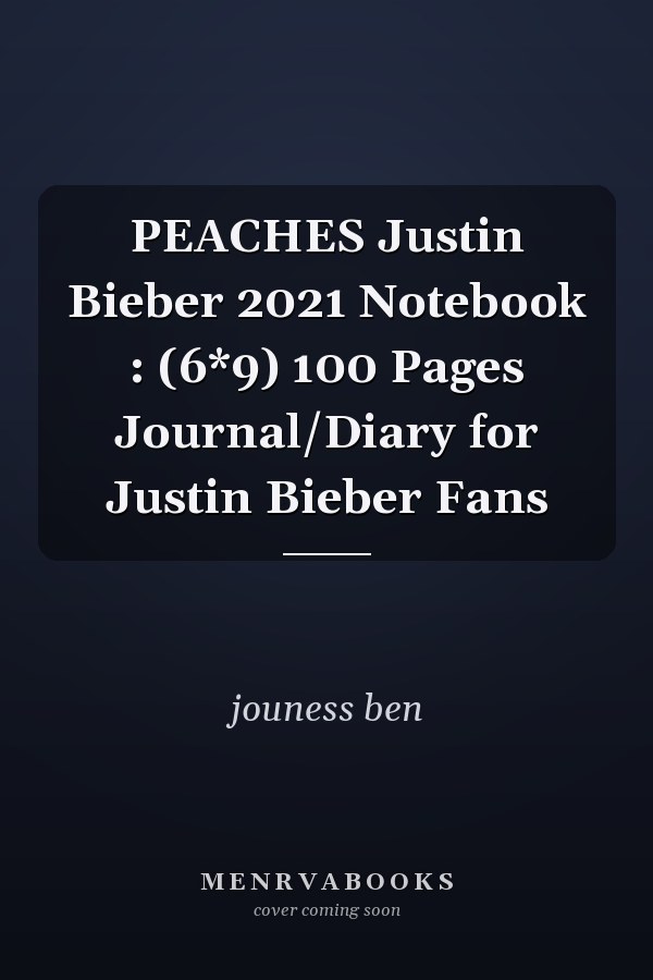 PEACHES Justin Bieber 2021 Notebook : (6*9) 100 Pages Journal/Diary for Justin Bieber Fans