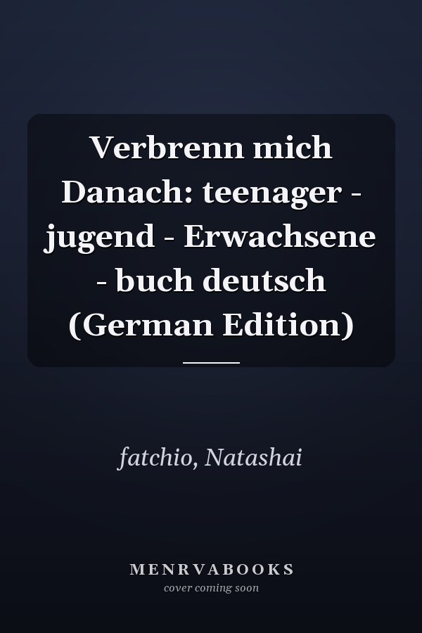 Verbrenn mich Danach: teenager - jugend - Erwachsene - buch deutsch (German Edition)