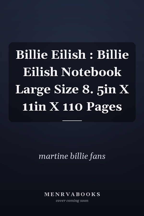 Billie Eilish : Billie Eilish Notebook Large Size 8. 5in X 11in X 110 Pages