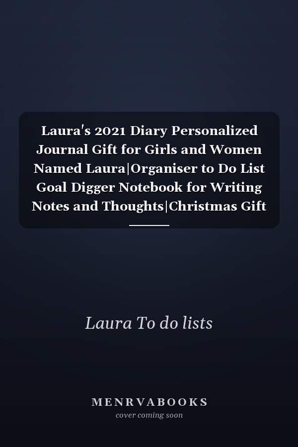 Laura's 2021 Diary Personalized Journal Gift for Girls and Women Named Laura|Organiser to Do List Goal Digger Notebook for Writing Notes and Thoughts|Christmas Gift for Her|110 Blank Lined Pages 6x9 Inches