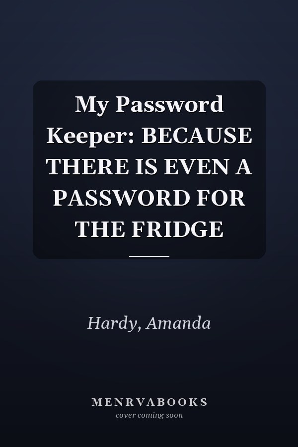 My Password Keeper: BECAUSE THERE IS EVEN A PASSWORD FOR THE FRIDGE