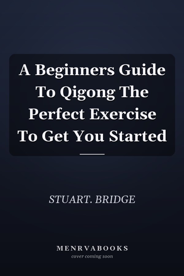 A Beginners Guide To Qigong The Perfect Exercise To Get You Started