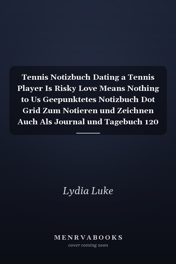 Tennis Notizbuch Dating a Tennis Player Is Risky Love Means Nothing to Us Geepunktetes Notizbuch Dot Grid Zum Notieren und Zeichnen Auch Als Journal und Tagebuch 120 Seiten Din A5 Für Tennisspieler