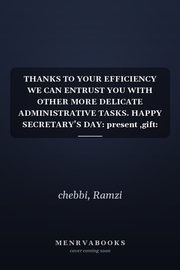 THANKS TO YOUR EFFICIENCY WE CAN ENTRUST YOU WITH OTHER MORE DELICATE ADMINISTRATIVE TASKS. HAPPY SECRETARY’S DAY: present ,gift: happy secretary's ... ,greeting ,saying ,phrases ,dedication