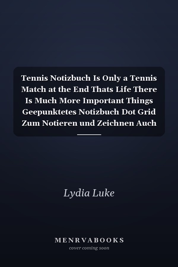 Tennis Notizbuch Is Only a Tennis Match at the End Thats Life There Is Much More Important Things Geepunktetes Notizbuch Dot Grid Zum Notieren und Zeichnen Auch Als Journal und Tagebuch 120 Seiten Din A5 Für Tennisspieler