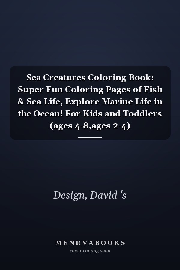 Sea Creatures Coloring Book: Super Fun Coloring Pages of Fish & Sea Life, Explore Marine Life in the Ocean! For Kids and Toddlers (ages 4-8,ages 2-4)