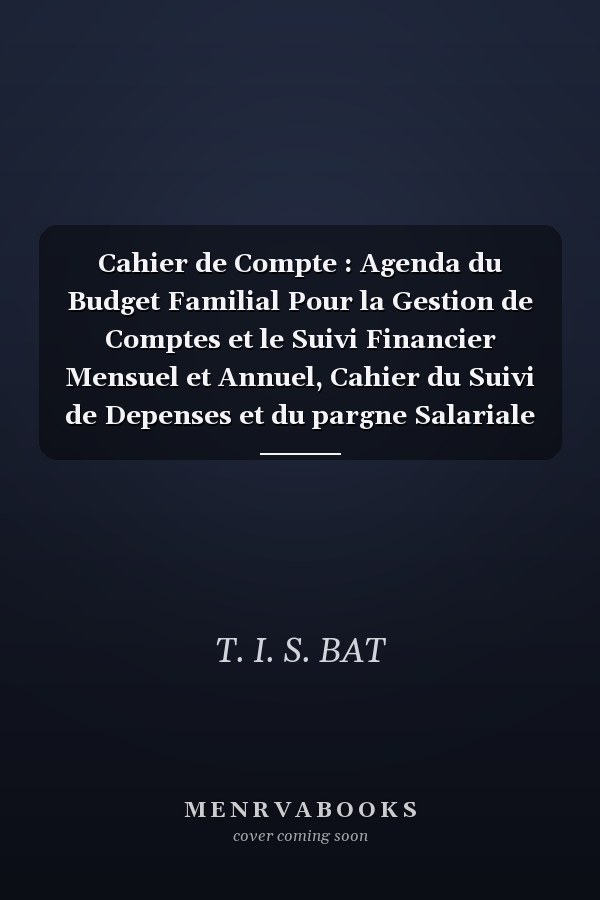 Cahier de Compte : Agenda du Budget Familial Pour la Gestion de Comptes et le Suivi Financier Mensuel et Annuel, Cahier du Suivi de Depenses et du pargne Salariale